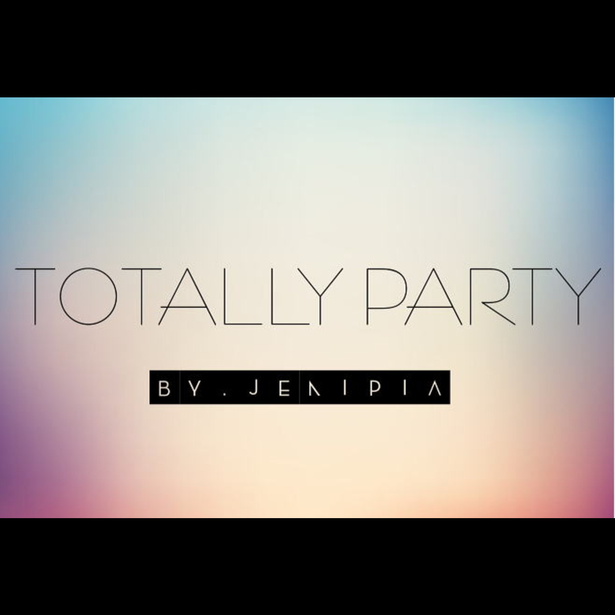 TOTALLY PARTY by.Jenipia