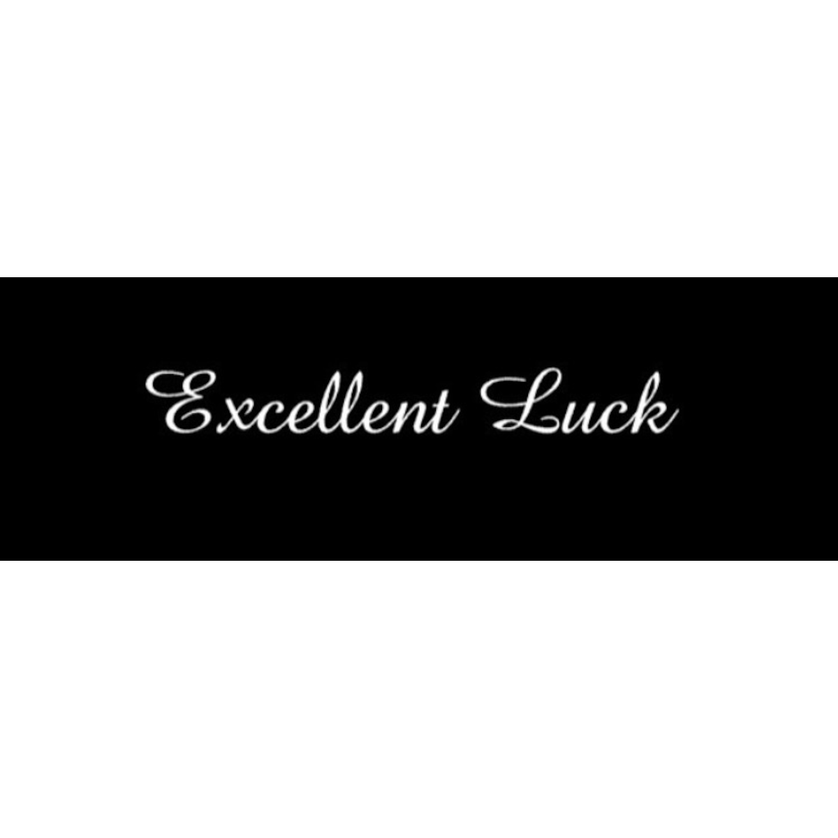 Excellent luck