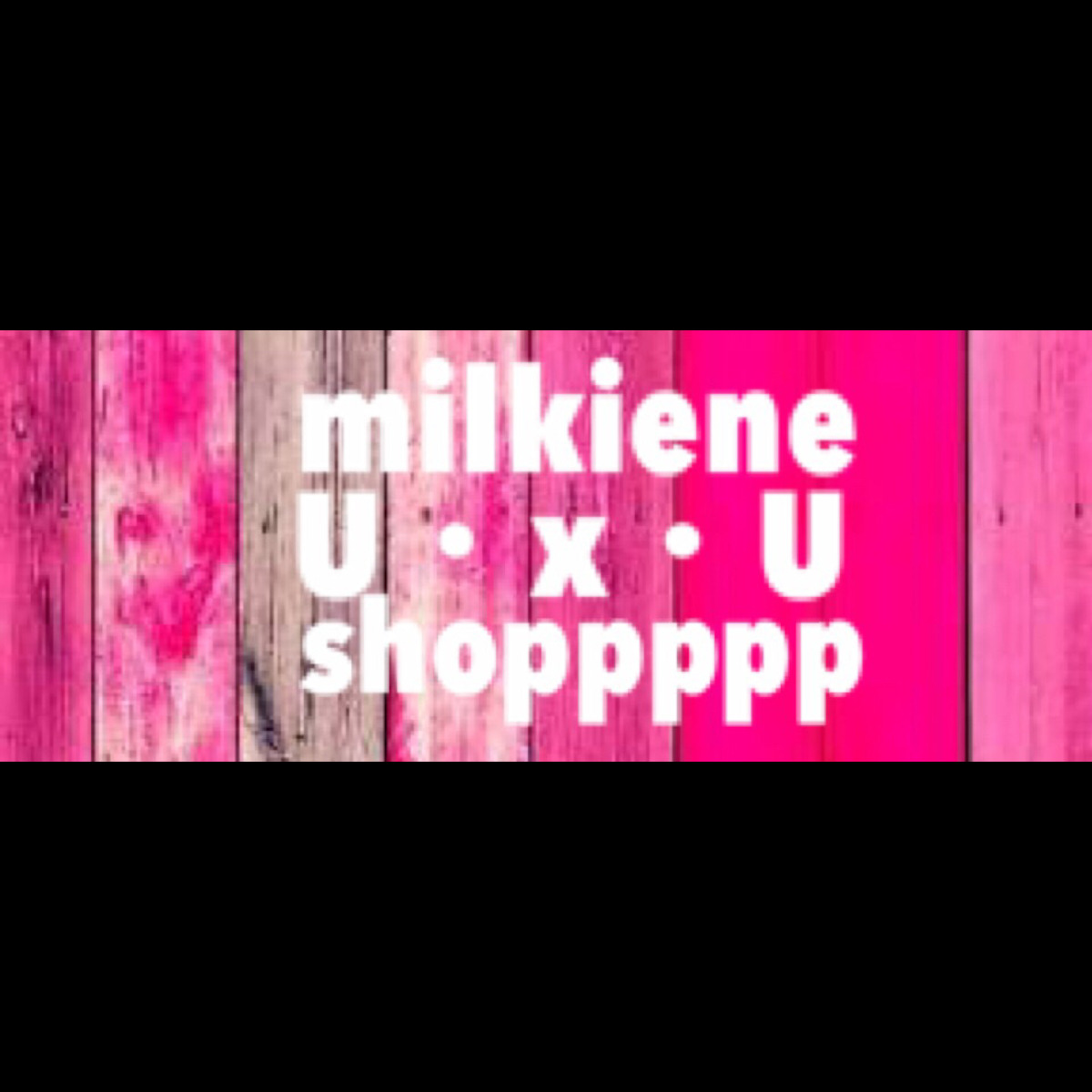 milkieneU・x・Ushoppppp