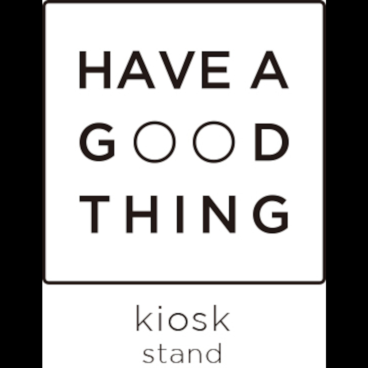 HAVE A GOODTHING